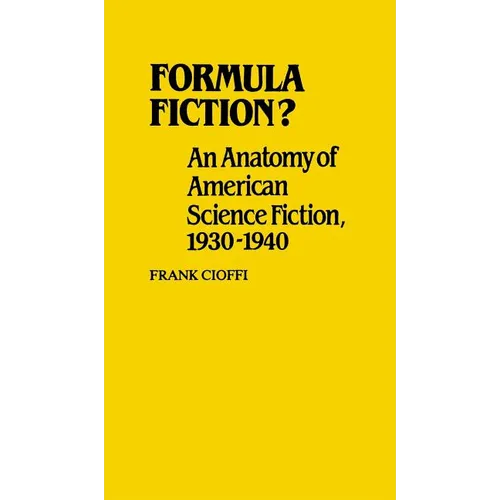 Formula Fiction?: An Anatomy of American Science Fiction, 1930-1940