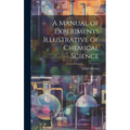 A Manual of Experiments Illustrative of Chemical Science