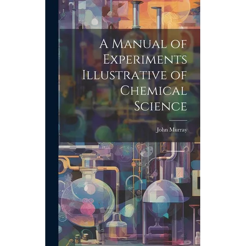 A Manual of Experiments Illustrative of Chemical Science