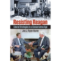 Resisting Reagan: Liberal Strategies in a Conservative Age