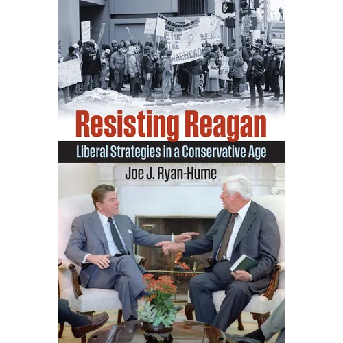 Resisting Reagan: Liberal Strategies in a Conservative Age