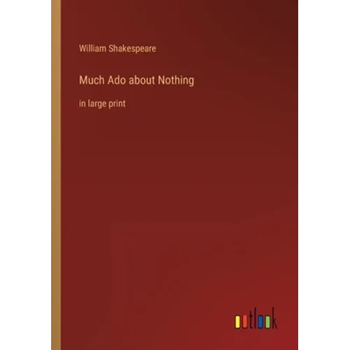 Much Ado about Nothing: in large print