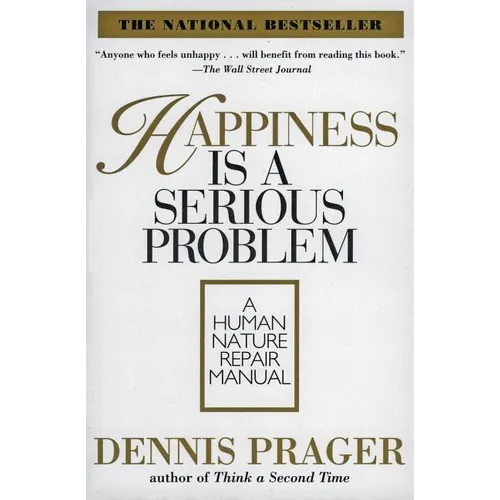 Happiness Is a Serious Problem: A Human Nature Repair Manual