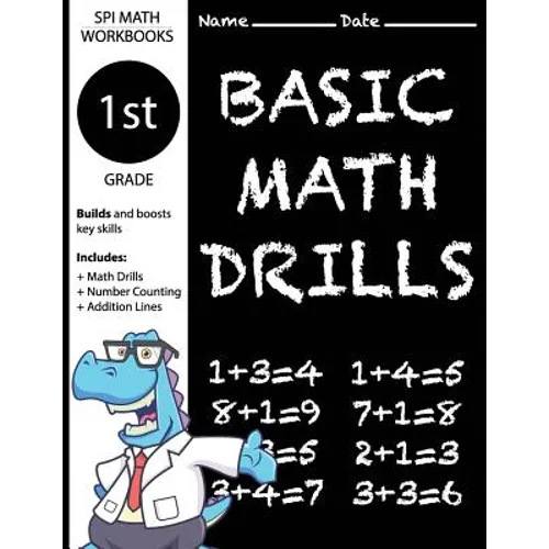 1st Grade Basic Math Drills: Builds and Boosts Key Skills Including Math Drills, Number Counting, and Addition Lines. (SPI Math Workbooks)