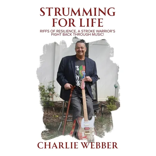 Strumming for Life: Riffs of Resilience, a Stroke Warrior's Fight Back Through Music!
