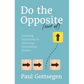 Do The Opposite (sort of): Unlocking Opportunity by Overruling Conventional Wisdom