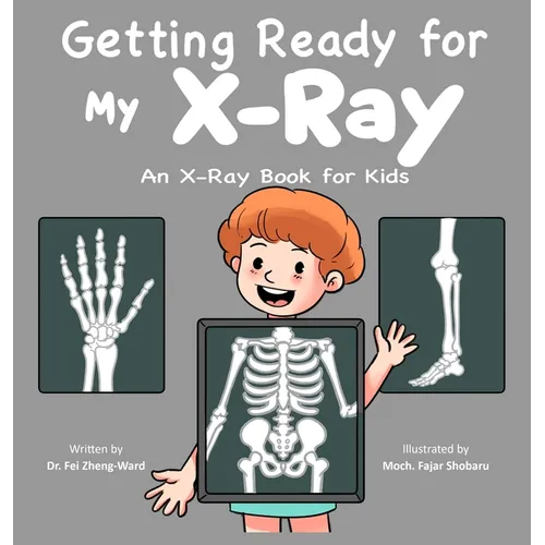Getting Ready for My X-Ray: An X-Ray Book for Kids