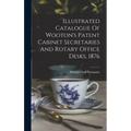 Illustrated Catalogue Of Wooton's Patent Cabinet Secretaries And Rotary Office Desks, 1876