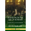 Scenes from the Life of Bohemia: Scènes De La Vie De Bohême