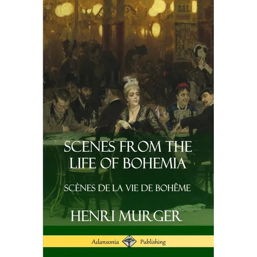 Scenes from the Life of Bohemia: Scènes De La Vie De Bohême