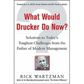 What Would Drucker Do Now?: Solutions to Today's Toughest Challenges from the Father of Modern Management