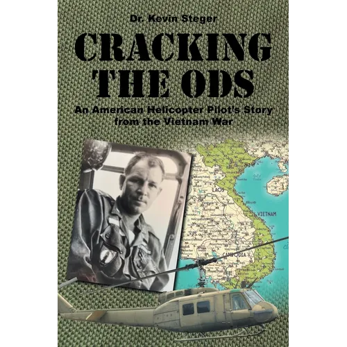 Cracking the ODs: An American Helicopter Pilot's Story from the Vietnam War
