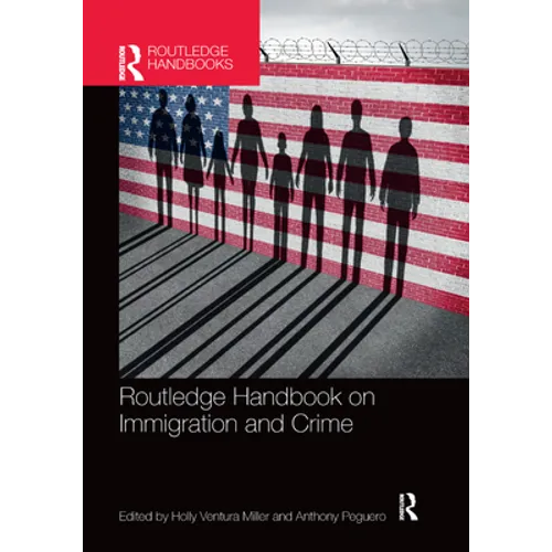 Routledge Handbook on Immigration and Crime