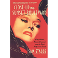 Close-Up on Sunset Boulevard: Billy Wilder, Norma Desmond, and the Dark Hollywood Dream