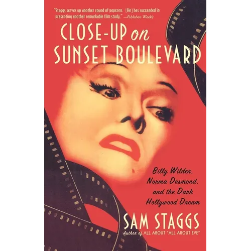 Close-Up on Sunset Boulevard: Billy Wilder, Norma Desmond, and the Dark Hollywood Dream