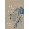 Take Me Back: Poems on Heartbreak, Healing, and Self-Discovery