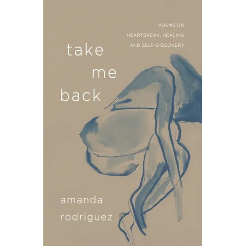 Take Me Back: Poems on Heartbreak, Healing, and Self-Discovery