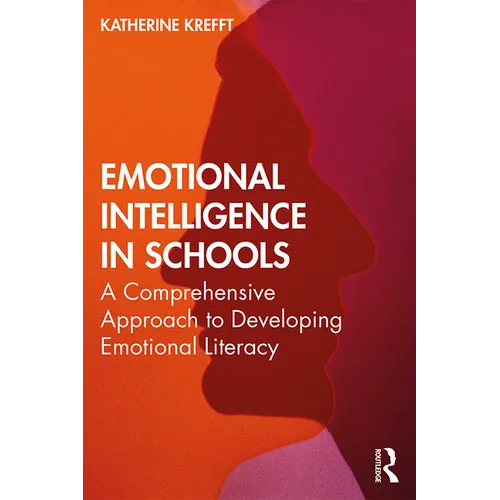 Emotional Intelligence in Schools: A Comprehensive Approach to Developing Emotional Literacy