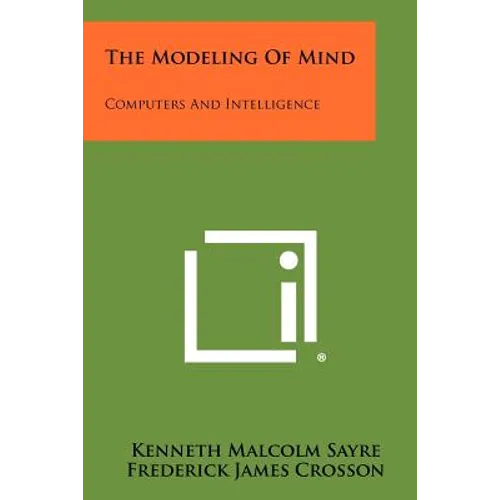 The Modeling Of Mind: Computers And Intelligence