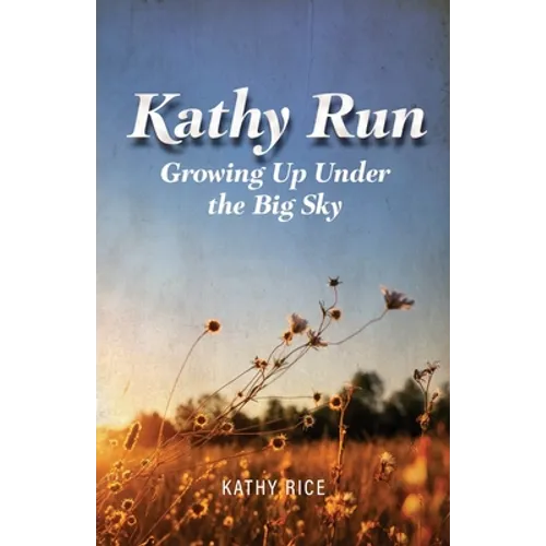 Kathy Run: Growing Up Under the Big Sky
