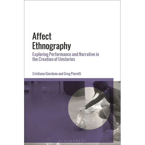 Affect Ethnography: Exploring Performance and Narrative in the Creation of Unstories
