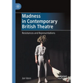 Madness in Contemporary British Theatre: Resistances and Representations
