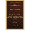 Pierce Genealogy: Being The Record Of The Posterity Of Captain Michael John And Captain William Pierce (1889)