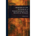 Memoirs of the Author of a Vindication of the Rights of Woman