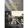 Exploits of a Federal Agent: My Story - My Life - My Way