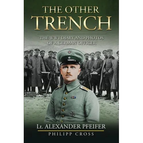 The Other Trench: The WW1 Diary and Photos of a German Officer