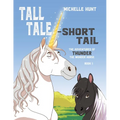 Tall Tale - Short Tail: The Adventures of Thunder the Wonder Horse Book 1. Other books in the series can be purchased at michellehuntbooks.com