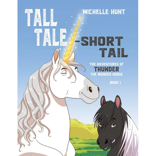 Tall Tale - Short Tail: The Adventures of Thunder the Wonder Horse Book 1. Other books in the series can be purchased at michellehuntbooks.com