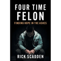 Four Time Felon: Finding Hope in the Ashes