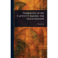 Narrative of My Captivity Among the Sioux Indians