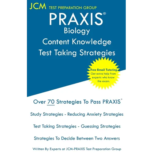 PRAXIS Biology Content Knowledge - Test Taking Strategies: PRAXIS 5235 - Free Online Tutoring - New 2020 Edition - The latest strategies to pass your