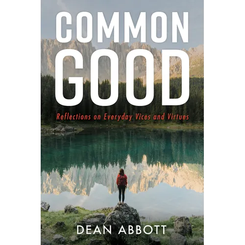 Common Good: Reflections on Everyday Vices and Virtues