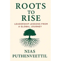 Roots to Rise: Leadership Lessons from a Global Journey
