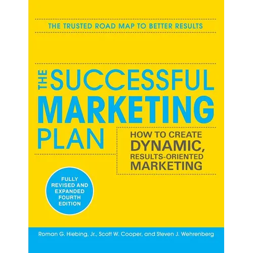 The Successful Marketing Plan: How to Create Dynamic, Results Oriented Marketing, 4th Edition