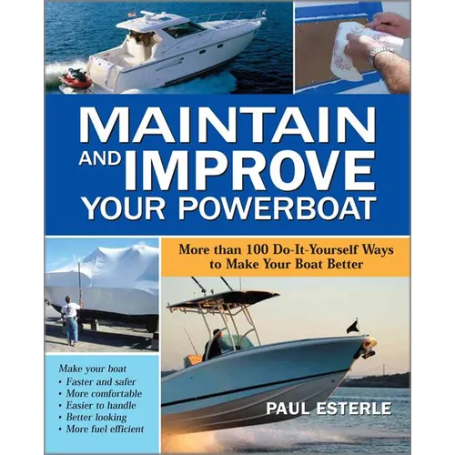 Maintain and Improve Your Powerboat: More Than 100 Do-It-Yourself Ways to Make Your Boat Better