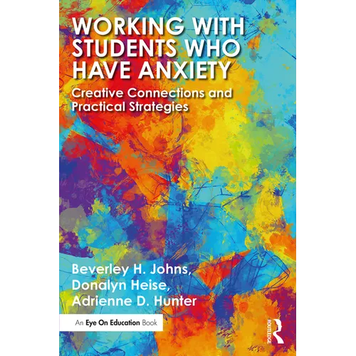 Working with Students Who Have Anxiety: Creative Connections and Practical Strategies