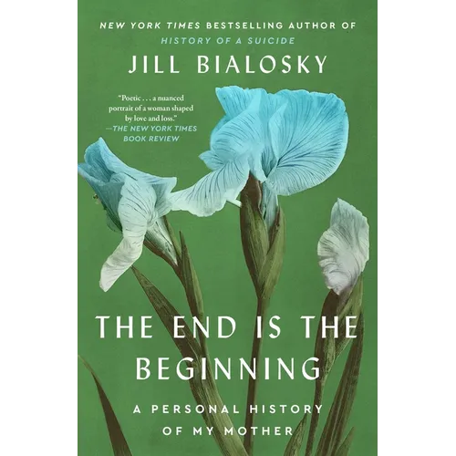 The End Is the Beginning: A Personal History of My Mother