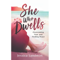 She Who Dwells: Overcoming Fear and Finding Peace