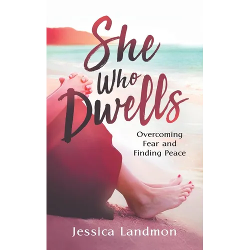 She Who Dwells: Overcoming Fear and Finding Peace