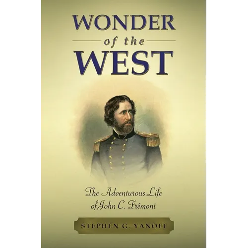 Wonder of the West: The Adventurous Life of John C. Frémont