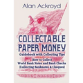 Collectable Paper Money Guidebook with Collecting Tips: How to Collect World Bank Notes and Bank Checks (Collecting Banknotes & Cheques)