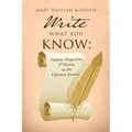Write What You Know: Potholes, Perspectives, & Passions on the Christian Journey