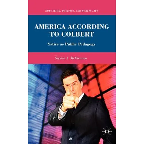 America According to Colbert: Satire as Public Pedagogy