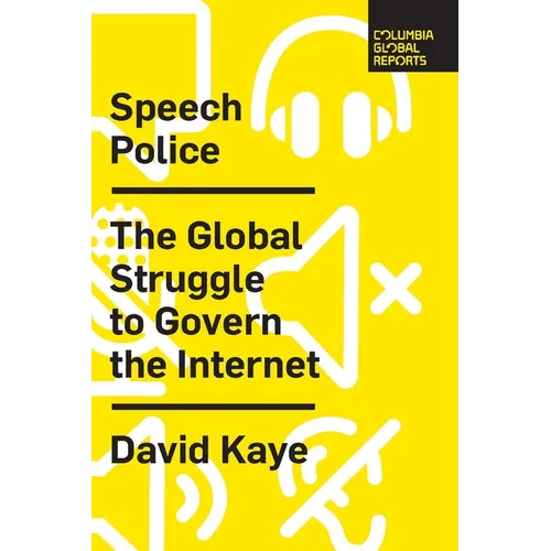 Speech Police: The Global Struggle to Govern the Internet