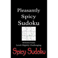 Pleasantly Spicy Sudoku - 100 Sudoku Puzzles Level Slightly Challenging: Book of 100 Sudoku Puzzles, rated slightly challenging - puzzles in random or