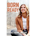 Born Ready: Making the Most of the Moments That Mark Our Lives